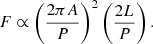 $$ \begin{aligned} F\propto \left(\frac{2\pi A}{P}\right)^{2}\left(\frac{2L}{P}\right). \end{aligned} $$