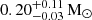 $ 0.20^{+0.11}_{-0.03}\,\mathrm{M}_{\odot} $