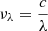 $ \nu_{\lambda}=\frac{c}{\lambda} $