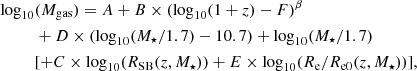 $$ \begin{aligned} \log _{10}&(M_{\rm gas}) = A+B\times (\log _{10}(1+z)-F)^{\beta }\nonumber \\&+D\times (\log _{10}(M_{\star }/1.7)-10.7)+ \log _{10}(M_{\star }/1.7) \\ &[+C\times \log _{10}(R_{\rm SB}(z,M_{\star }))+ E\times \log _{10}(R_{\rm {e}}/R_{\rm {e0}}(z,M_{\star }))], \end{aligned} $$