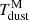 $ T_{\mathrm{dust}}^{\mathrm{M}} $