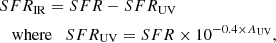 $$ \begin{aligned}&SFR_{\rm IR} = SFR-SFR_{\rm UV} \nonumber \\&\quad \mathrm {where} \quad SFR_{\rm UV} = SFR\times 10^{-0.4\times A_{\rm UV}}, \end{aligned} $$