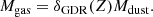 $$ \begin{aligned} M_{\rm gas} = \delta _{\rm GDR}(Z)M_{\rm dust}. \end{aligned} $$