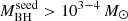 $ M^{\mathrm{seed}}_{\mathrm{BH}} > 10^{3-4}\,M_{\odot} $