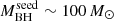 $ M^{\mathrm{seed}}_{\mathrm{BH}}\sim100\,M_{\odot} $