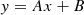 $$ \begin{aligned} { y}={A}x+{B} \end{aligned} $$