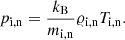 $$ \begin{aligned} p_{\rm i,n}= \frac{k_{\rm B}}{m_{\rm i,n}}\varrho _{\rm i,n}T_{\rm i,n}. \end{aligned} $$