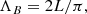 $$ \begin{aligned} \Lambda _{B}&= 2 L/\pi , \end{aligned} $$