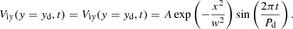 $$ \begin{aligned} V_{\mathrm{i}{ y}}({ y}={ y}_{\rm d},t)=V_{\mathrm{i}{ y}}({ y}={ y}_{\rm d},t)= A \exp {\left(-\frac{x^2}{{ w}^2} \right)} \sin \left(\frac{2 \pi t}{P_{\rm d}}\right). \end{aligned} $$