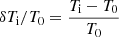$$ \begin{aligned} \delta T_{\rm i}/T_{\rm 0}= \frac{T_{\rm i}-T_{\rm 0}}{T_{\rm 0}} \end{aligned} $$
