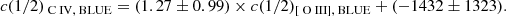 $$ \begin{aligned} c(1/2)_{{{\text{ C}}{\small {\uppercase {\text{ IV}}}},{\text{ BLUE}}}}=(1.27 \pm 0.99)\times c(1/2)_{{[{\text{ O}}{\small {\uppercase {\text{ III}}}}],{\text{ BLUE}}}}+(-1432\pm 1323). \end{aligned} $$