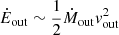 $ \dot{E}_{\mathrm{out}}\sim \frac{1}{2}\dot{M}_{\mathrm{out}}v_{\mathrm{out}}^2 $
