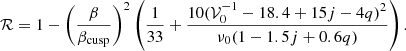 $$ \begin{aligned} \mathcal{R} = 1 - \left( \frac{\beta }{\beta _{\rm cusp}} \right)^2 \left( \frac{1}{33} + \frac{10 (\mathcal{V} _0 ^{-1} - 18.4 + 15 j -4 q)^2}{\nu _0 (1 - 1.5 j + 0.6 q)} \right). \end{aligned} $$