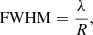 $$ \begin{aligned} \mathrm{FWHM}=\frac{\lambda }{R}, \end{aligned} $$
