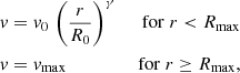 $$ \begin{aligned} \begin{aligned} v&= v_{0} \, \left(\frac{r}{R_{0}}\right)^{\gamma }&\;\mathrm{for}\; r < R_{\rm max} \\ v&=v_{\rm max}&\;\mathrm{for}\; r \ge R_{\rm max},\\ \end{aligned} \end{aligned} $$