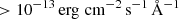 $ > 10^{-13}\,\mathrm{erg\,\,cm^{-2}\,s^{-1}\,\AA^{-1}} $