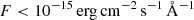 $ F < 10^{-15}\,\mathrm{erg\,cm}^{-2}\,\mathrm{s}^{-1}\,\AA^{-1} $