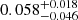$ 0.058_{-0.046}^{+0.018} $