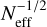 $N_{{\rm{eff}}}^{ - 1/2}$