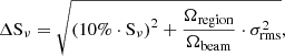 $$ \begin{aligned} \Delta \mathrm{S}_\nu =\sqrt{\left(10\%\cdot \mathrm{S}_\nu \right)^2+\frac{\Omega _{\rm region}}{\Omega _{\rm beam}}\cdot \sigma _{\rm rms}^2}, \end{aligned} $$