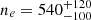 $ n_e = 540_{-100}^{+120} $