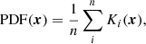 $$ \begin{aligned} \mathrm{PDF}(\boldsymbol{x}) = \frac{1}{n}\sum _{i}^n K_i(\boldsymbol{x}), \end{aligned} $$