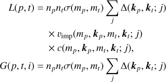 $\matrix{ {L(p,t) = {n_p}{n_t}\sigma \left( {{m_p},{m_t}} \right)\mathop \sum \limits_j {\rm{\Delta }}\left( {{k_p},{k_t};j} \right)} \cr { \times {v_{{\rm{imp}}}}\left( {{m_p},{k_p},{m_t},{k_t};j} \right)} \cr { \times c\left( {{m_p},{k_p},{m_t},{k_t};j} \right),} \cr } $