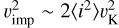$\v _{{\rm{imp}}}^2\~2\left\langle {{i^2}} \right\rangle \v _{\rm{K}}^2$