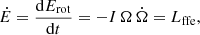 $$ \begin{aligned} \dot{E}&= \frac{\mathrm{d}E_{\rm rot}}{\mathrm{d}t} = -I \, \Omega \, \dot{\Omega } = L_{\rm ffe}, \end{aligned} $$