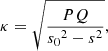 $$ \begin{aligned} \kappa = \sqrt{\frac{PQ}{{s_0}^2 - s^2}}, \end{aligned} $$