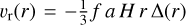 $\[v_{\mathrm{r}}(r)=-\frac{1}{3} f ~{ a ~H ~r } ~\Delta(r)\]$