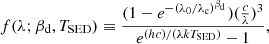 $$ \begin{aligned} f(\lambda ; \beta _{\rm d}, T_{\rm SED}) \equiv \frac{(1-e^{{-(\lambda _0 /\lambda _{\rm c})}^{\beta _{\rm d}}})(\frac{c}{\lambda })^3}{e^{{(hc)/(\lambda k T_{\rm SED} )}}-1}, \end{aligned} $$