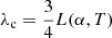 $ \lambda_{\mathrm{c}}= \frac{3}{4} L(\alpha,T) $