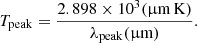 $$ \begin{aligned} T_{\rm peak} = \frac{2.898 \times 10^3 (\mathrm{\upmu m \, K})}{\lambda _{\rm peak} (\mathrm{\upmu m})}. \end{aligned} $$
