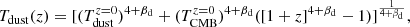 $$ \begin{aligned} T_{\rm dust}(z) = [(T^{z=0}_{\rm dust})^{4+\beta _{\rm d}} + (T^{z=0}_{\rm CMB})^{4+\beta _{\rm d}} ([1+z]^{4+\beta _{\rm d}}-1) ]^{\frac{1}{4+\beta _{\rm d}}}, \end{aligned} $$