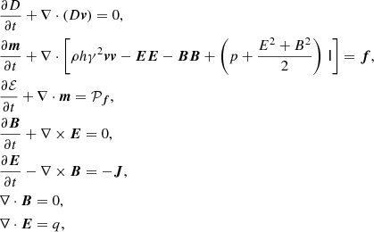 $$ \begin{aligned} \begin{aligned}&\frac{\partial D}{\partial t} + \nabla \cdot (D\boldsymbol{v}) = 0, \\&\frac{\partial \boldsymbol{m}}{\partial t} + \nabla \cdot \left[\rho h \gamma ^{2}{\boldsymbol{v} \boldsymbol{v}} - \boldsymbol{E}\boldsymbol{E} - \boldsymbol{B}\boldsymbol{B} + \left(p + \frac{E^2 + B^2}{2}\right)\,\mathsf{I }\right] = \boldsymbol{f}, \\&\frac{\partial \mathcal{E} }{\partial t} + \nabla \cdot \boldsymbol{m} = \mathcal{P} _{\boldsymbol{f}}, \\&\frac{\partial \boldsymbol{B}}{\partial t} + \nabla \times \boldsymbol{E} = 0, \\&\frac{\partial \boldsymbol{E}}{\partial t} - \nabla \times \boldsymbol{B} = -\boldsymbol{J}, \\&\nabla \cdot \boldsymbol{B} = 0, \\&\nabla \cdot \boldsymbol{E} = q, \end{aligned} \end{aligned} $$