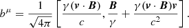 $$ \begin{aligned} b^\mu = \frac{1}{\sqrt{4\pi }}\left[\frac{\gamma (\boldsymbol{v}\cdot \boldsymbol{B})}{c}, \frac{\boldsymbol{B}}{\gamma } + \frac{\gamma (\boldsymbol{v}\cdot \boldsymbol{B})\boldsymbol{v}}{c^2}\right]. \end{aligned} $$