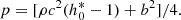 $$ \begin{aligned} p = [\rho c^2(h^*_0 - 1) + b^2]/4. \end{aligned} $$