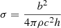 $$ \begin{aligned} \sigma = \frac{b^2}{4\pi \rho c^2 h} \end{aligned} $$