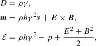 $$ \begin{aligned} \begin{aligned} D&= \rho \gamma , \\ \boldsymbol{m}&= \rho h\gamma ^2\boldsymbol{v} + \boldsymbol{E}\times \boldsymbol{B}, \\ \mathcal{E}&= \rho h\gamma ^2 - p + \frac{E^2 + B^2}{2}, \end{aligned} \end{aligned} $$