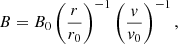 $$ \begin{aligned} B = B_0 \left(\frac{r}{r_0}\right)^{-1} \left( \frac{v}{v_0}\right)^{-1}, \end{aligned} $$