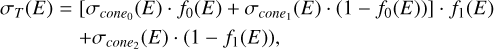$\matrix{ {{\sigma _T}(E) = \left[ {{\sigma _{cone{{\rm{}}_0}}}(E) \cdot {f_0}(E) + {\sigma _{cone{{\rm{}}_1}}}(E) \cdot \left( {1 - {f_0}(E)} \right)} \right] \cdot {f_1}(E)} \hfill \cr {\,\,\,\,\,\,\,\,\,\,\,\,\,\,\,\,\,\,\,\, + {\sigma _{cone{{\rm{}}_2}}}(E) \cdot \left( {1 - {f_1}(E)} \right),} \hfill \cr } $