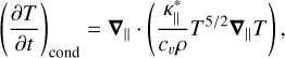 ${\left( {{{\partial T} \over {\partial t}}} \right)_{{\rm{cond}}}} = {\nabla _} \cdot \left( {{{\kappa _^*} \over {{c_v}\rho }}{T^{5/2}}{\nabla _}T} \right),$