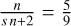 ${n \over {sn + 2}} = {5 \over 9}$