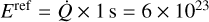 ${E^{{\rm{ref}}}} = \dot Q \times 1\,\,{\rm{s}} = 6 \times {10^{23}}$