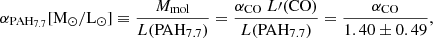 $$ \begin{aligned} \alpha _{\rm PAH_{7.7}} [\mathrm{M}_{\odot }/\mathrm{L}_{\odot }] \equiv \frac{M_{\rm mol}}{L(\mathrm{PAH}_{7.7})} = \frac{\alpha _{\rm CO}~L\prime (\mathrm{CO})}{L(\mathrm{PAH}_{7.7})} = \frac{\alpha _{\rm CO}}{1.40 \pm 0.49}, \end{aligned} $$