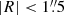$ |R| < 1{{\overset{\prime\prime}{.}}}5 $