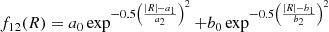 $$ \begin{aligned} f_{12}(R) = a_0 \exp ^{-0.5\left(\frac{|R|-a_1}{a_2}\right)^2} + b_0 \exp ^{-0.5\left(\frac{|R|-b_1}{b_2}\right)^2} \end{aligned} $$
