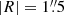 $ |R| = 1{{\overset{\prime\prime}{.}}}5 $