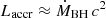 $ L_{\mathrm{accr}}\approx \dot{M}_{\mathrm{BH}}\,c^2 $